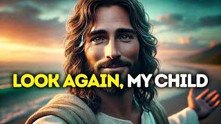 God Says: LOOK AGAIN, MY CHILD | God Message Today | Gods Message Now |God's Message Now Today