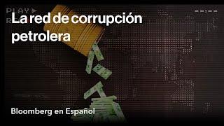 La red de corrupción petrolera global que quedó grabada