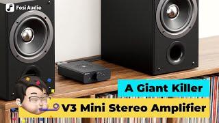 A Giant Killer! Fosi Audio V3 Mini Stereo Amplifier Introduction