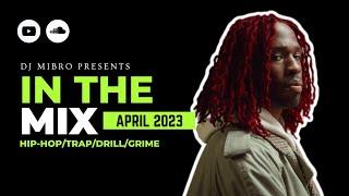 In The Mix April 2023 | NEW Hip-Hop, Trap, Drill & Grime | DJ Mibro