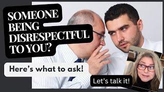 What to Ask When Someone Disrespects You!