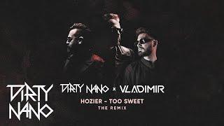 Dirty Nano  Vladimir  Hozier - Too Sweet | The Remix