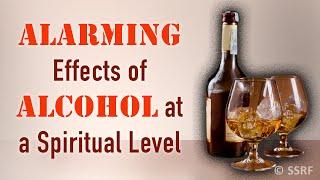 The Alarming Effects of Alcohol at a Spiritual Level