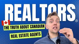 The Truth About Canadian Real Estate Agents | Realtors | Real Insights for Home Buyers & Sellers