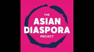 The Asian Diaspora Project Podcast Trailer