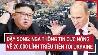 Bản tin Thế giới 11/10: Dậy sóng: Nga thông tin cực nóng về 20.000 lính Triều Tiên tới Ukraine?