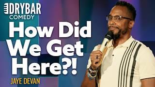 How Did We Get Here?! Jaye Devan - Full Special