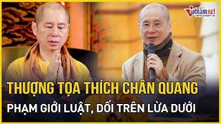 Thượng tọa Thích Chân Quang đã phạm Giới luật "vọng ngữ", dối trên lừa dưới | Báo VietNamNet