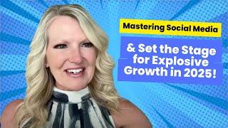 Mastering Social Media &  Set the Stage for Explosive Growth in 2025!