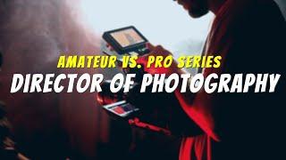 Amateur vs Pro Series: Director of Photography