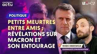 RÉVÉLATIONS DE MARC ENDEWELD SUR MACRON ET SON ENTOURAGE (BAYROU, ATTAL, B.MACRON, KOHLER ETC)