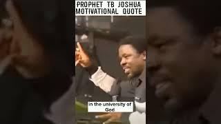 prophet tb joshua motivational quote:UNIVERSITY OF GOD