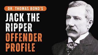 Dr. Thomas Bond's Jack The Ripper Offender Profile.