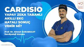 Cardisio - Yapay Zeka Tabanlı Akıllı EKG Hatalı Sonuç Verir Mi? - Prof. Dr. Ahmet Karabulut