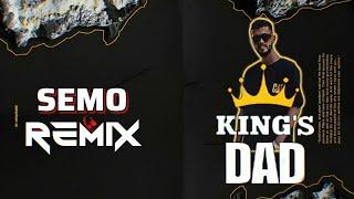 REMIX - SEMO - KING'S DAD ( VIDEO OFFICIAL )