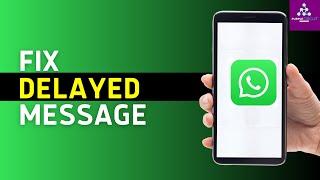 How To Fix Delayed WhatsApp Messages (Solved)