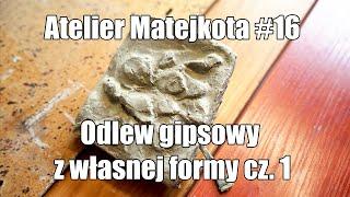 Atelier Matejkota #16 - Odlew gipsowy z własnej formy cz.1