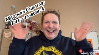 Martha’s Creative Life Podcast - Episode 4