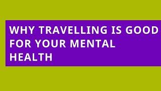 Audio Read: Why Travelling Is Good for Your Mental Health