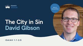 KesCon24 Wk1 Bible Reading 1/5 - David Gibson: The City in Sin - Isaiah 1 & 2