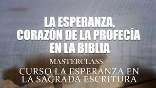 Masterclass: La esperanza, corazón de la profecía en la Biblia