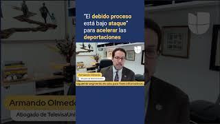 Trump ha implementado medidas que van en contra del debido proceso para acelerar deportaciones
