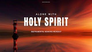 ALONE WITH HOLY SPIRIT // INSTRUMENTAL SOAKING WORSHIP // SOAKING WORSHIP MUSIC