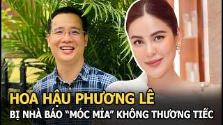 Hoa hậu Phương Lê bị nhà báo Hoàng Nguyên Vũ 'móc mỉa' không thương tiếc, bức xúc đáp trả dữ dội