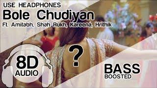 Bole Chudiyan 8D Audio Song  - K3G | Amitabh | Shah Rukh | Kareena | Hrithik | Bass Boosted