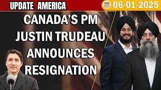 Update America| Jan 06 2025 Canada’s PM Justin Trudeau announces resignation