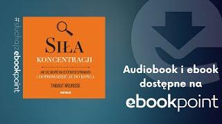 Jak się skupić na istotnych sprawach i doprowadzić je do końca? Poznaj siłę koncentracji | AUDIOBOOK