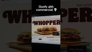 Goofy Ahh Whopper Ad 