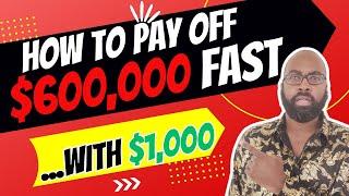 How To Pay Off $600,000 FAST... With $1,000