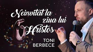 Neinvitat la ziua lui Hristos || Toni Berbece