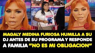 MAGALY MEDINA FURIOSA HUMILLA A SU DJ ANTES DE SU PROGRAMA Y RESPONDE A FAMILIA“NO ES MI OBLIGACION”