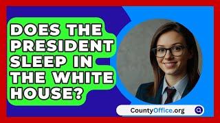 Does The President Sleep In The White House? - CountyOffice.org