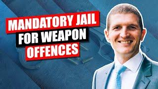 Mandatory Jail for Weapon Offences