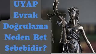 UYAP Evrak Doğrulama Neden Ret Sebebidir?