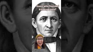 Can you guess who is the foundational father of kindergarten movement?