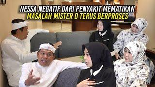 NEGATIF DARI PENY4K1T MEM4T1KAN | NESSA KINI BAHAGIA | MASALAH MR D AKAN TERUS BERPROSES