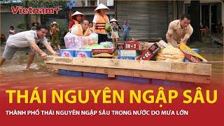 Thành phố Thái Nguyên ngập sâu trong nước do mưa lớn