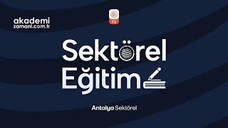 Antalya Sektörel Eğitim Bölüm 1 | Akademi Zamanı