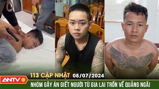 Bản tin 113 online cập nhật ngày 8/7: Nhóm đối tượng gây án cầm dao chém người rồi bỏ trốn | ANTV