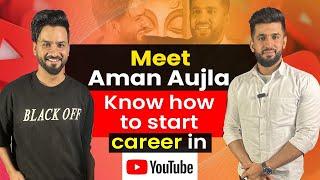 Meet Aman Aujla, Know how to start career in Youtube | Anmol Kwatra | Aman Aujla