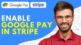 How to Enable Google Pay in Stripe - 2024 Easy