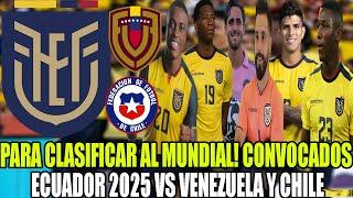 PARA CLASIFICAR AL MUNDIAL! CONVOCADOS ECUADOR 2025 PARA ENFRENTAR A VENEZUELA Y CHILE