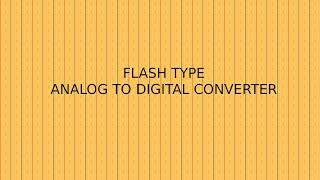 FLASH TYPE ANALOG TO DIGITAL CONVERTER (PARALLEL COMPARATOR TYPE ADC OR SIMULTANEOUS TYPE ADC)