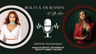 Ashkhen Kostandyan | Beauty & The Business with Stella Aklian | Աշխեն Կոստանդյան