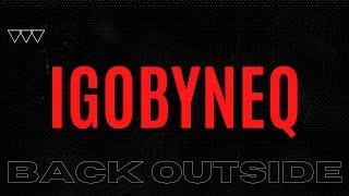 igobyneq - Back Outside (Music Video)