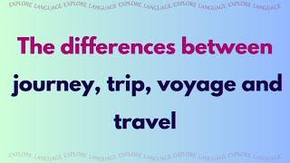 Journey vs. Trip vs. Voyage vs. Travel | Exploring the Differences